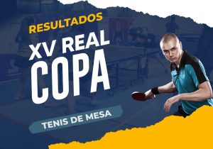 Resultados XV Real Copa -Tenis de Mesa